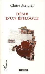 Désir d'un épilogue - Mercier Claire