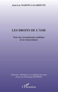 Les Droits de l'âme. Pour une reconnaissance politique de la transcendance - Martin-Lagardette Jean-Luc