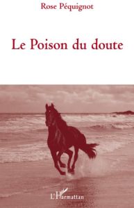 Le Poison du doute - Péquignot Rose