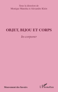 Objet, bijou et corps. In-corporer - Manoha Monique - Klein Alexandre