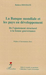 La Banque mondiale et les pays en développement. De l'ajustement structurel à la bonne gouvernance - Dioubate Badara - Doré Ansoumane