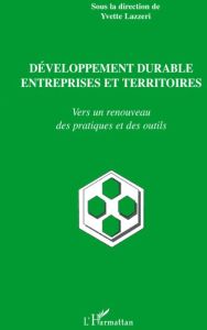 Développement durable entreprises et territoires. Vers un renouveau des pratiques et des outils - Lazzeri Yvette - Guillaumin Gérard