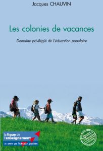 Les colonies de vacances. Domaine privilégié de l'éducation populaire - Chauvin Jacques