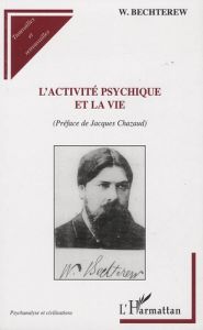 L'activité psychique et la vie - Bechterew Wladimir - Chazaud Jacques - Kéraval P.