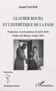 Glauber Rocha et l'esthétique de la faim - Xavier Ismail - Debs Sylvie - Araujo Silva Mateus