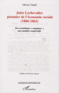 Jules Lechevalier, pionnier de l'économie sociale (1806-1862). Des socialismes "utopiques" aux modèl - Chaïbi Olivier - Ansart Pierre