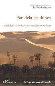 Par-delà les dunes. Anthologie de la littérature saoudienne moderne - Bagader Abubaker