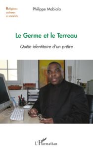 Le Germe et le Terreau. Quête identitaire d'un prêtre - Mabiala Philippe - Boulais Stéphane-Albert - Awazi