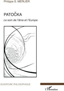 Patocka. Le soin de l'âme et l'Europe - Merlier Philippe