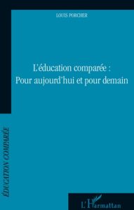 L'éducation comparée : pour aujourd'hui et pour demain - Porcher Louis