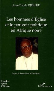 Les hommes d'Eglise et le pouvoir politique en Afrique noire. L'exemple de Mgr Bernard Yago (Côte d' - Djéréké Jean-Claude