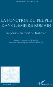 La fonction du peuple dans l'empire romain. Réponses du droit de Justinien - Hecketsweiler Laurent - Chevreau Emmanuelle