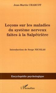 Leçons sur les maladies du système nerveux faites à la Salpêtrière - Charcot Jean-Martin - Nicolas Serge