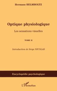 Optique physiologique. Tome 2, Les sensations visuelles - Helmholtz Hermann von - Nicolas Serge