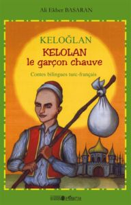 Kelolan, le garçon chauve. Contes populaires de Turquie, Edition bilingue français-turc - Basaran Ali-Ekber - Balic Emil