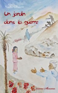 Un jardin dans la guerre. Algérie - Ghalem Nadia