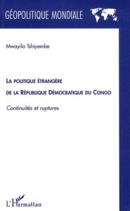 La politique étrangère de la République Démocratique du Congo. Continuités et ruptures - Tshiyembe Mwayila