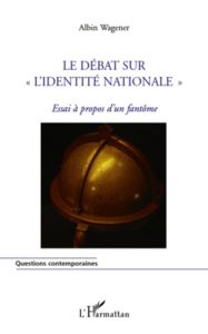 Le débat sur "l'identité nationale". Essai à propos d'un fantôme - Wagener Albin