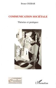 Communication sociétale. Théories et pratiques - Oxibar Bruno