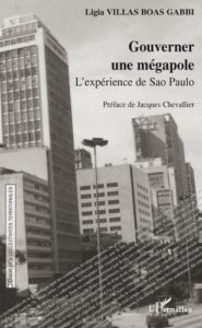 Gouverner une mégapole. L'expérience de Sao Paulo - Villas Boas Gabbi Ligia - Chevallier Jacques