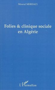 Folies & clinique sociale en Algérie - Merdaci Mourad
