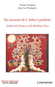 En souvenir de l'Arbre à palabres. Lettres de France et du Burkina Faso - Ouattara Yvonne - Pouliquen Jean-Luc