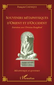 Souvenirs métaphysiques d'Orient et d'Occident. Entretiens avec Christian Rangdreul - Chénique François