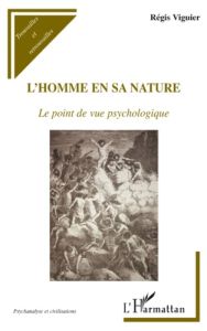 L'homme en sa nature. Le point de vue psychologique - Viguier Régis