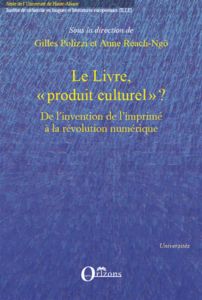 Le Livre, "produit culturel" ? . Politiques éditoriales, stratégies de librairie et mutations de l'o - Polizzi Gilles - Réach-Ngô Anne