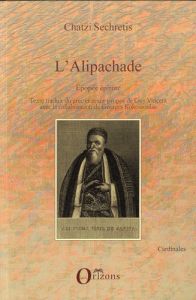 L'Alipachade. Epopée épirote - Sechretis Chatzi - Vincent Guy R. - Kokossoulas Ge