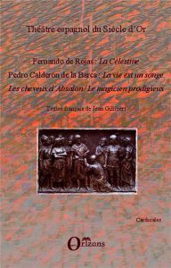 Théâtre espagnol du Siècle d'Or. La Célestine, La vie est un songe, Les cheveux d'Absalon, Le magici - Rojas Fernando de - Calderon de la Barca Pedro - G