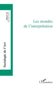 Opus - Sociologie de l'Art N° 14 : Les mondes de l'interprétation - Le Quéau Pierre