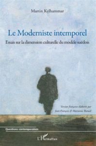 Le Moderniste intemporel. Essais sur la dimension culturelle du modèle suédois - Kylhammar Martin - Battail Jean-François - Battail