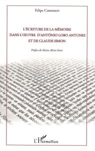 L'écriture de la mémoire dans l'oeuvre d'Antonio Lobo Antunes et de Claude Simon - Cammaert Felipe - Seixo Maria Alzira