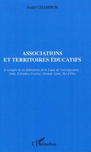 Associations et territoires éducatifs. L'exemple de six fédérations de la Ligue de l'enseignement : - Chambon André