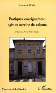 Pratiques enseignantes : agir au servir des valeurs - Zapata Antoine - Dupuis Pierre-André