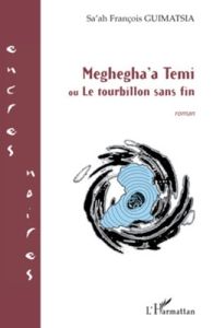 Meghegha'a Temi ou Le tourbillon sans fin - Guimatsia Sa'ah François