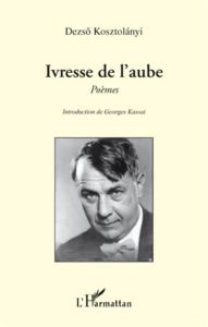 Ivresse de l'aube. Poèmes - Kosztolanyi Dezsö - Kassai Georges