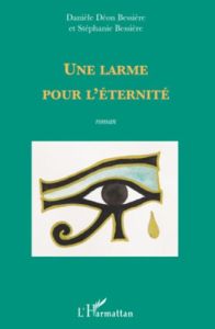 Une larme pour l'éternité - Déon Bessière Danièle - Bessière Stéphanie