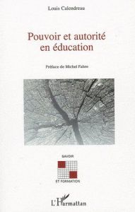 Pouvoir et autorité en éducation - Calendreau Louis - Fabre Michel