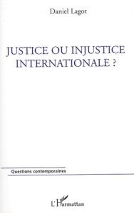 Justice ou injustice internationale ? - Lagot Daniel