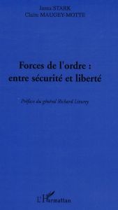 Forces de l'ordre : entre sécurité et liberté - Stark Jasna - Maugey-Motte Claire - Lizurey Richar