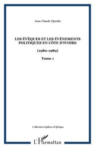 Les évêques et les évènements politiques en Côte d'Ivoire (1980-1989). Tome 1 - Djéréké Jean-Claude