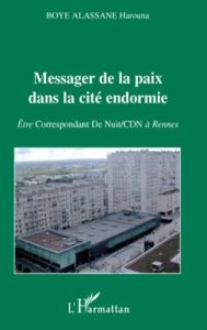 Messager de la paix dans la cité endormie. Etre correspondant de nuit (CDN) à Rennes - Boye Alassane Harouna