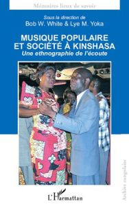 Musique populaire et société à Kinshasa. Une ethnographie de l'écoute - Yoka Lye-M - White Bob W.