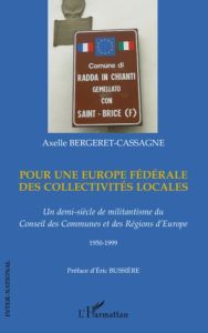 Pour une Europe fédérale des collectivités locales. Un demi-siècle de militantisme du Conseil des Co - Bergeret-Cassagne Axelle