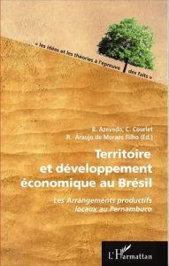 Territoire et développement économique au Brésil. Les Arrangements productifs locaux au Pernambuco - Azevedo Beatriz - Courlet Claude - Araujo de Morae