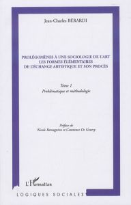 Prolégomènes à une sociologie de l'art, Les formes élémentaires de l'échange artistique et son procè - Bérardi Jean-Charles - Ramognino Nicole - Gourcy C