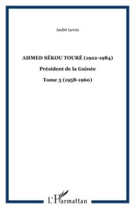 Ahmed Sékou Touré. (1922-1984), Président de la Guinée, Tome 3 - Lewin André