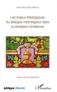 Les enjeux théologiques du dialogue interreligieux dans la révélation chrétienne - Koudé Joseph SC Kemtchang - Sinsin Bayo Jean